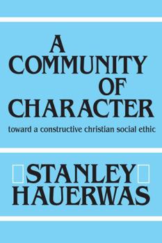 Paperback A Community of Character: Toward a Constructive Christian Social Ethic Book