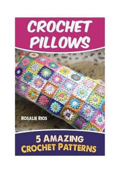 Paperback Crochet Pillows: 5 Amazing Crochet Patterns Book