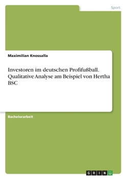 Investoren im deutschen Profifußball. Qualitative Analyse am Beispiel von Hertha BSC (German Edition)