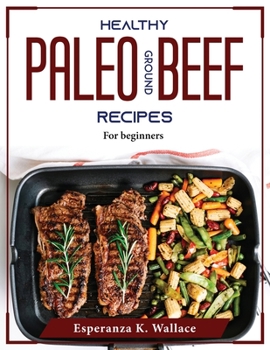 Paperback Healthy Paleo Ground Beef Recipes: For beginners Book
