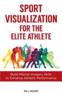 Paperback Sport Visualization for the Elite Athlete: Build Mental Imagery Skills to Enhance Athletic Performance Book