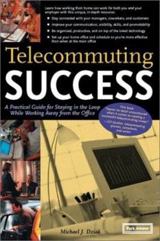 Paperback Telecommuting Success: A Practical Guide for Staying in the Loop While Working Away from the Office Book