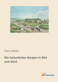 Paperback Die kaiserlichen Burgen in Bild und Wort [German] Book