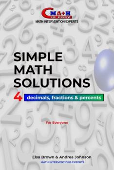 Simple MATH Solutions: 4 Decimals, Fractions & Percents : 4 Decimals, Fractions & Percents