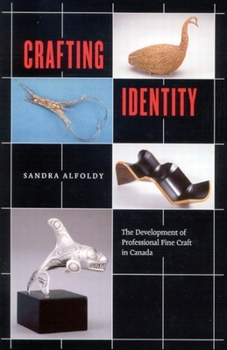 Hardcover Crafting Identity: The Development of Professional Fine Craft in Canada Book