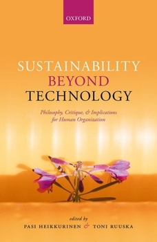 Hardcover Sustainability Beyond Technology: Philosophy, Critique, and Implications for Human Organization Book