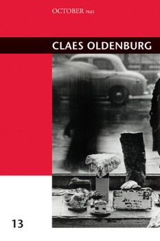 Claes Oldenburg, Volume 13 - Book  of the October Files