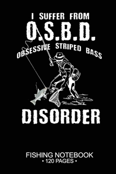 Paperback I Suffer From O.S.B.D. Obsessive Striped Bass Disorder Fishing Notebook 120 Pages: 6"x 9'' College Ruled Lined Paperback Striped Bass Fish-ing Freshwa Book