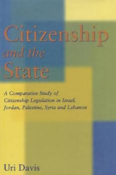 Hardcover Citizenship and the State: A Comparative Study of Citizenship Legislation in Israel, Jordan, Palestine, Syria and Lebanon Book