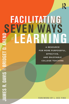 Paperback Facilitating Seven Ways of Learning: A Resource for More Purposeful, Effective, and Enjoyable College Teaching Book