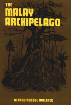 The Malay Archipelago: The Land of the Orang-utan, and the Bird of Paradise: A Narrative of Travel, with Studies of Man and Nature