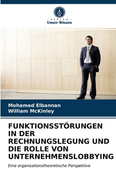 Paperback Funktionsstörungen in Der Rechnungslegung Und Die Rolle Von Unternehmenslobbying [German] Book