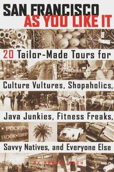 Paperback San Francisco as You Like It: 20 Tailor-Made Tours for Culture Vultures, Shopaholics, Java Junkies, Fitness Freaks, Savvy Natives, and Everyone Else Book