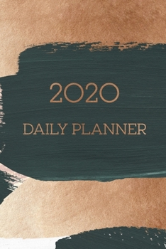 2020 Daily Planner: Modern Diary Calendar and Full Year Agenda and Organizer. Daily, Weekly, Monthly Pages From Jan 2020 to Dec 2020. One Day Per Page.