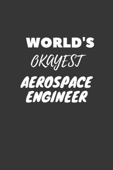 World's Okayest Aerospace Engineer Notebook: Lined Journal, 120 Pages, 6 x 9, Funny Dream Job, Starting New Career Gag Gift Journal Matte Finish