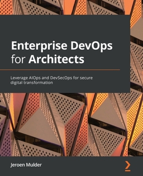 Paperback Enterprise DevOps for Architects: Leverage AIOps and DevSecOps for secure digital transformation Book
