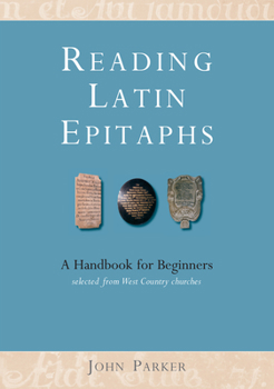 Paperback Reading Latin Epitaphs: A Handbook for Beginners, New Edition with Illustrations Book