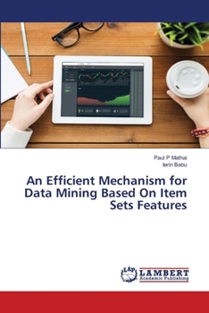 Paperback An Efficient Mechanism for Data Mining Based On Item Sets Features Book