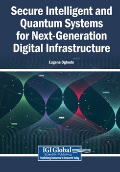 Paperback Secure Intelligent and Quantum Systems for Next-Generation Digital Infrastructure Book