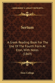 Paperback Sertum: A Greek Reading Book For The Use Of The Fourth Form At Eton, With Notes (1869) Book
