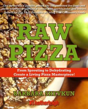 Paperback Raw Pizza: From Sprouting to Dehydrating - Create a Living Pizza Masterpiece! (The Complete Book of Raw Food Series) Book