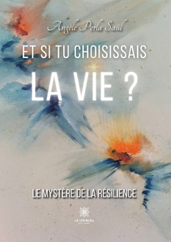 Paperback Et si tu choisissais la vie ?: Le mystère de la résilience [French] Book