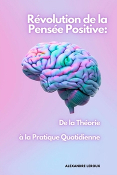 Paperback Révolution de la Pensée Positive: De la Théorie à la Pratique Quotidienne [French] Book