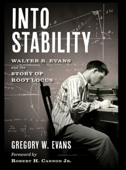 Hardcover Into Stability: Walter R. Evans and the Story of Root Locus Book
