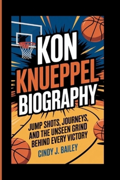Paperback Kon Knueppel Biography: Jump Shots, Journeys, and the Unseen Grind Behind Every Victory Book