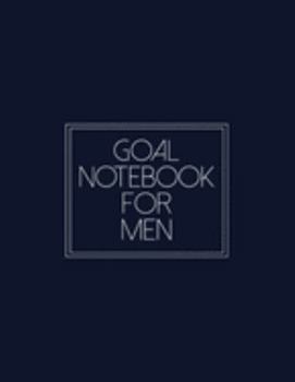 Goal Notebook For Men: Motivational And Inspirational Checklist Notepad  - Helps To Keep Yourself Accountable Toward Your Dreams