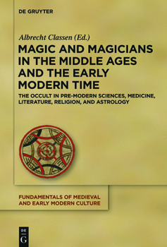Magic and Magicians in the Middle Ages and the Early Modern Time: The Occult in Pre-Modern Sciences, Medicine, Literature, Religion, and Astrology (Fundamentals of Medieval and Early Modern Culture)