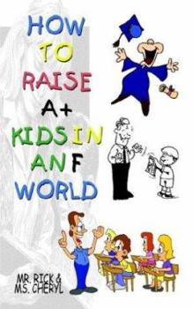 Paperback How to Raise A+ Kids in an F World Book
