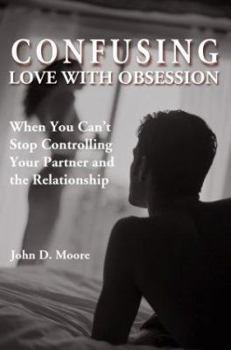 Paperback Confusing Love with Obsession: When You Can't Stop Controlling Your Partner and the Relationship Book