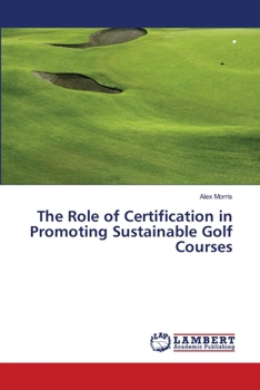 Paperback The Role of Certification in Promoting Sustainable Golf Courses Book