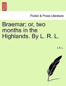 Paperback Braemar; Or, Two Months in the Highlands. by L. R. L. Book