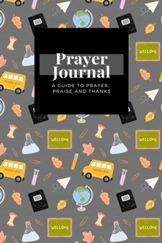 Paperback My Prayer Journal: A Guide To Prayer, Praise and Thanks: Training Accessories School design, Prayer Journal Gift, 6x9, Soft Cover, Matte Book