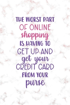The Worst Part Of Online Shoppin Is Having To Get Up And Get Your Credit Card From Your Purse: Notebook Journal Composition Blank Lined Diary Notepad ... Paperback Golden Pink Marble Online Shopping