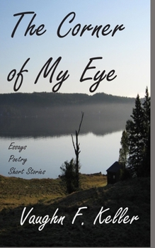 The Corner of My Eye: Essays, Poetry, & Short Stories
