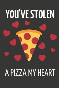 You've Stolen a Pizza My Heart: Romantic Pizza with Hearts, Novelty Valentines Day Gifts ~ Small Lined Notebook to Write in