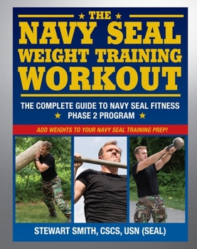 Paperback The Navy Seal Weight Training Workout: The Complete Guide to Navy Seal Fitness: Phase 2 Program Book