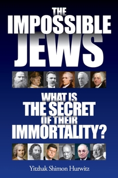 Hardcover The Impossible Jews: What Is the Secret of Their Immortality? Book