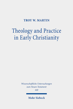 Theology and Practice in Early Christianity : Essays New and Old with Updated Reception Histories
