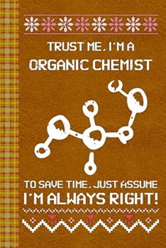 Paperback I'm a Organic Chemist! I'm Always Right! Ugly Xmas Sweater Design: Lined Journal, 100 Pages, 6 x 9, Blank Journal To Write In, Gift for Co-Workers, Co Book