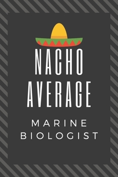 Paperback Nacho Average Marine Biologist: Great Marine Biologist Graduation Gift Journal...Professors notebook Book