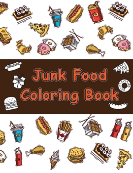 Paperback Junk food coloring book: A Junk Food Coloring Book for Adults full of Delicious Liquid, Natural Eggs and much more (A Coloring Paperback for Ad Book