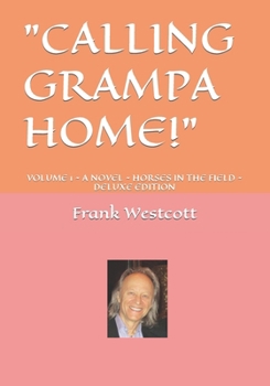 Paperback Calling Grampa Home: Volume 1 a Novel Horses in the Field Deluxe Edition Book