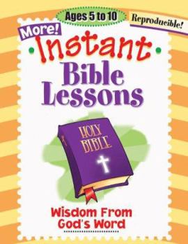 Paperback Instant Bible Lessons: Wisdom from God's Word: Ages 5-10 Book