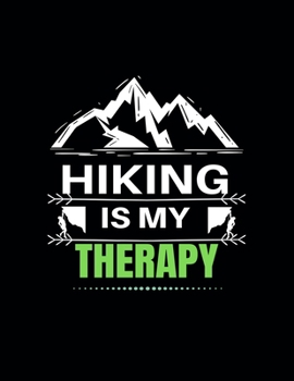 Hiking is My Therapy: Hiker Hiking Planner 8.5x11 , Great For Hiking Planning , Lists, Thoughts