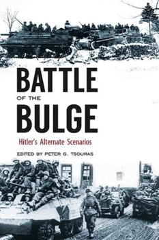Battle of the Bulge: Hitler's Alternate Scenarios - Book  of the Greenhill Alternate History Anthologies