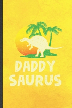 Daddy Saurus: Funny Father Dinosaur Lined Notebook/ Blank Journal For Husband Wife Grandparent, Inspirational Saying Unique Special Birthday Gift Idea Personal 6x9 110 Pages